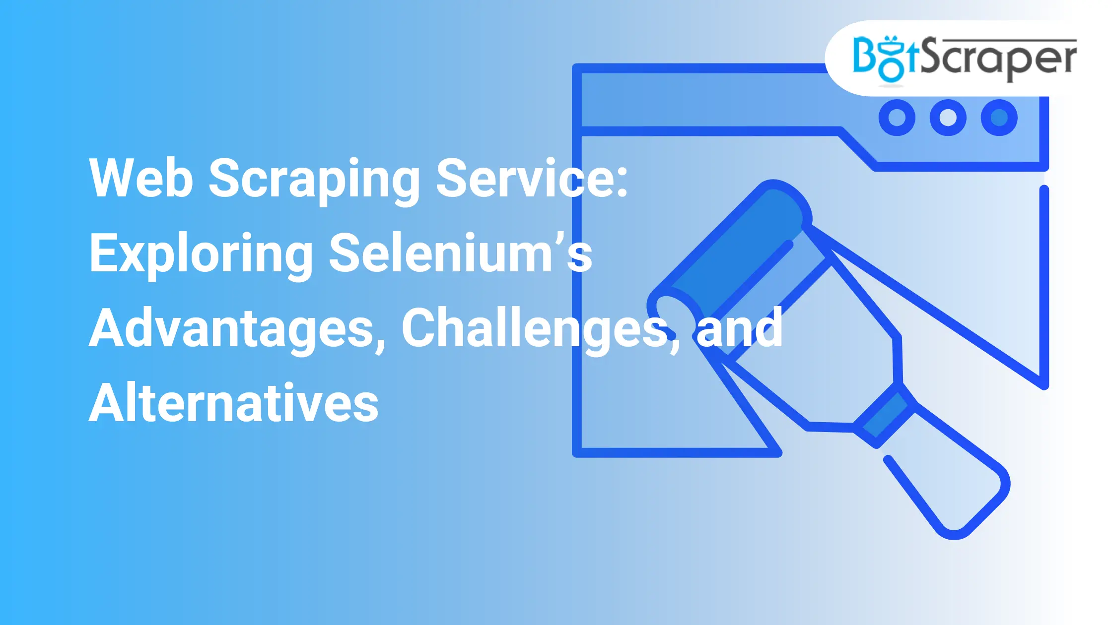 Web Scraping Service: Exploring Selenium’s Advantages, Challenges, and ...